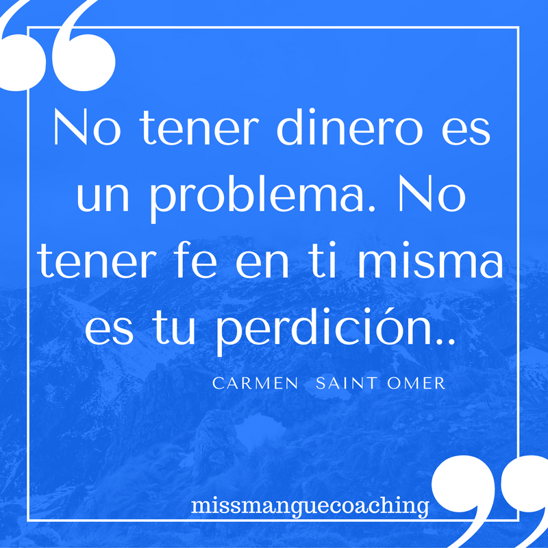 No tener dinero es un problema. No tener fe en ti misma es tu&nbsp;perdición.