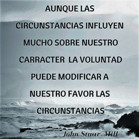 aunque-las-circunstancias-influyen-mucho-sobre-nuestro-caracter-la-voluntad-puede-modificar-a-nuestro-favor-las-circunstancias