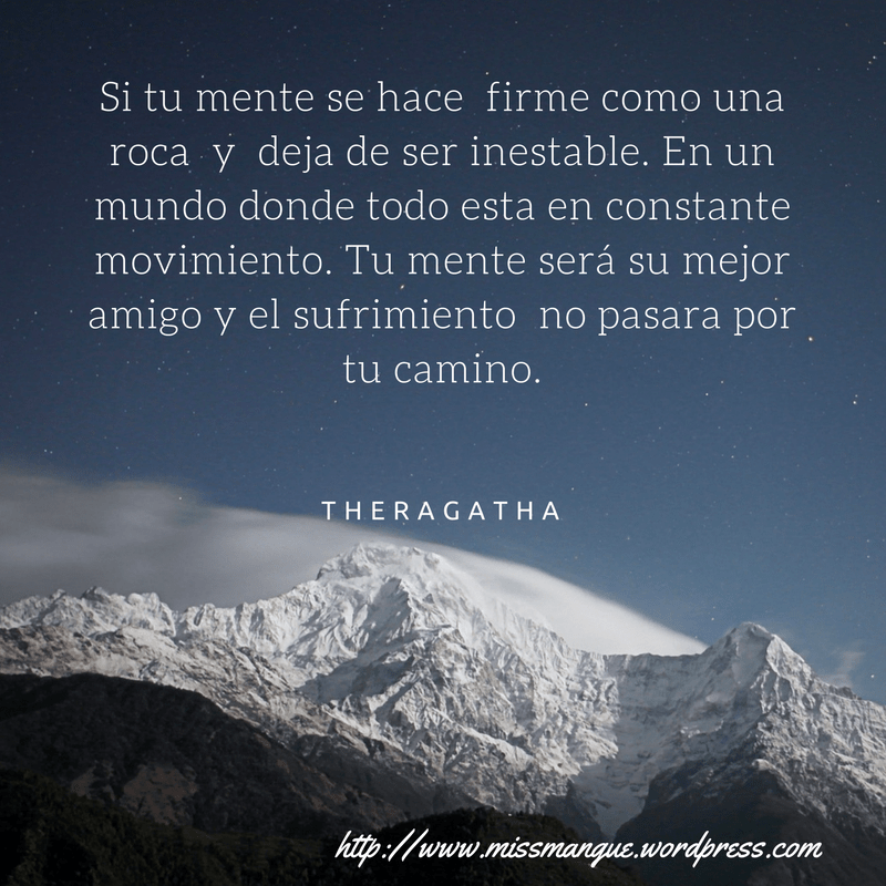 si-tu-mente-se-hace-firme-como-una-roca-y-deja-de-ser-inestable-en-un-mundo-donde-todo-esta-en-constante-movimiento-tu-mente-sera-su-mejor-amigo-y-el-sufrimiento-no-pasara-por-tu-camino